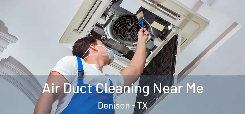  Air Duct Cleaning Near Me Denison - TX