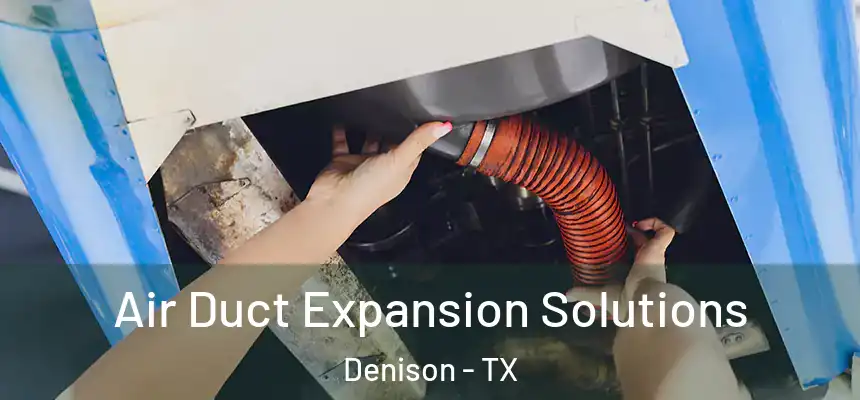  Air Duct Expansion Solutions Denison - TX