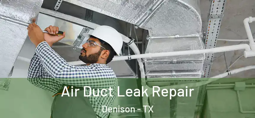 Air Duct Leak Repair Denison - TX