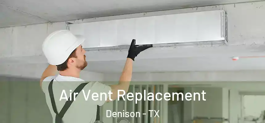 Air Vent Replacement Denison - TX