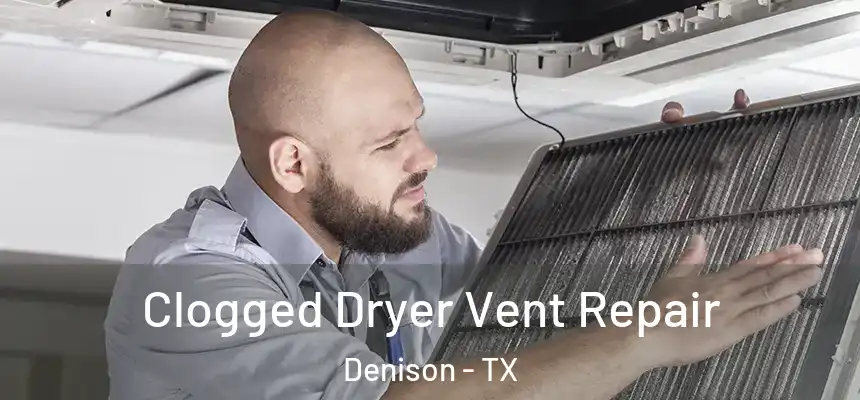  Clogged Dryer Vent Repair Denison - TX