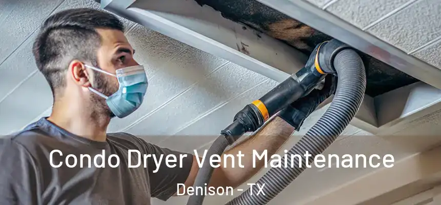  Condo Dryer Vent Maintenance Denison - TX
