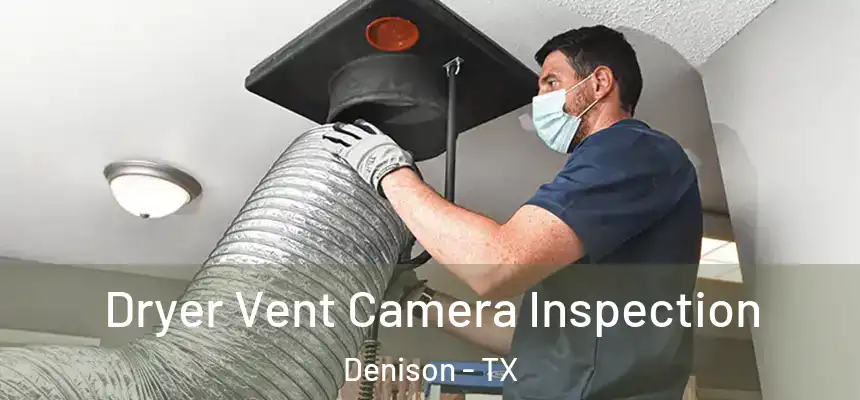  Dryer Vent Camera Inspection Denison - TX