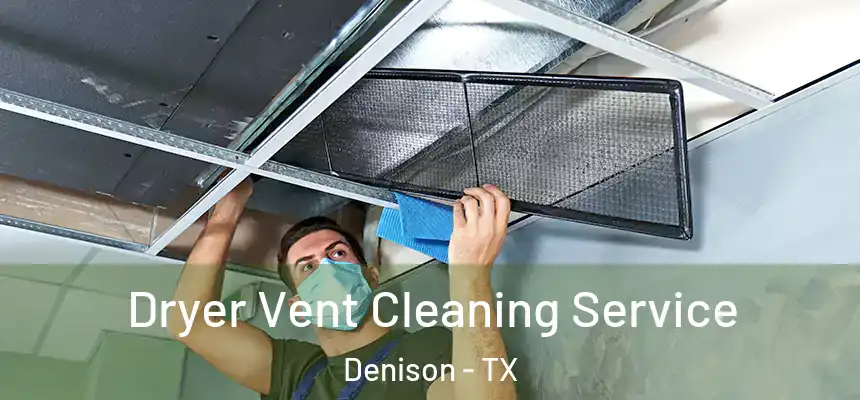  Dryer Vent Cleaning Service Denison - TX