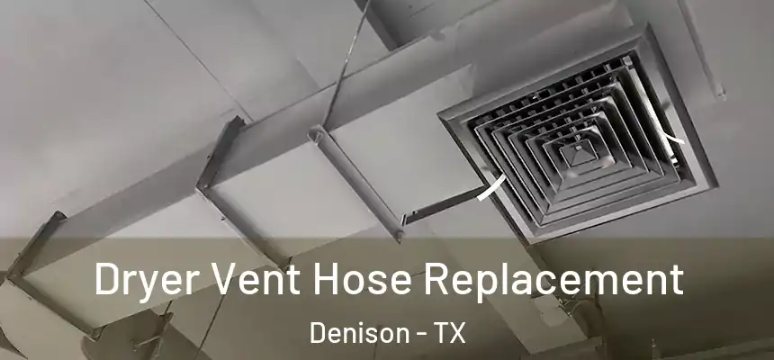  Dryer Vent Hose Replacement Denison - TX