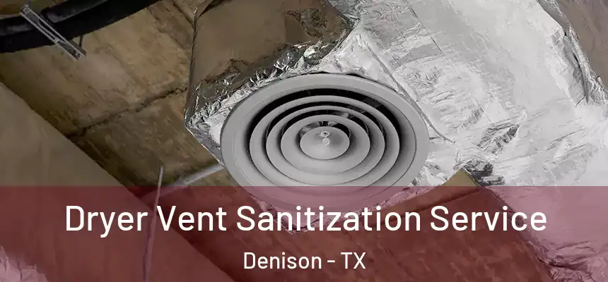  Dryer Vent Sanitization Service Denison - TX