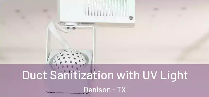  Duct Sanitization with UV Light Denison - TX