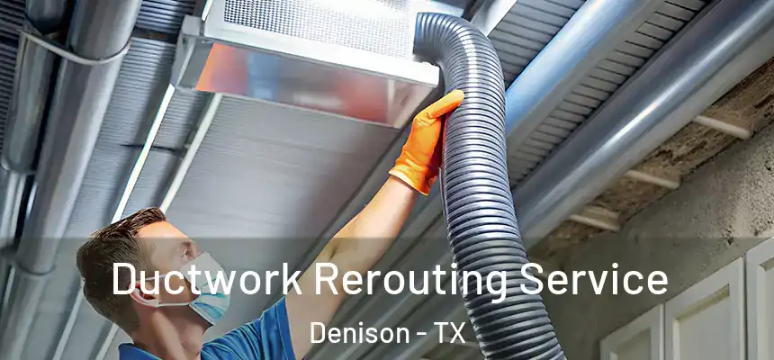 Ductwork Rerouting Service Denison - TX