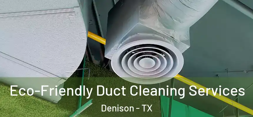Eco-Friendly Duct Cleaning Services Denison - TX