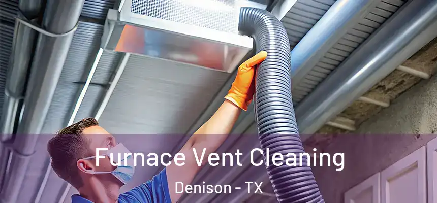 Furnace Vent Cleaning Denison - TX