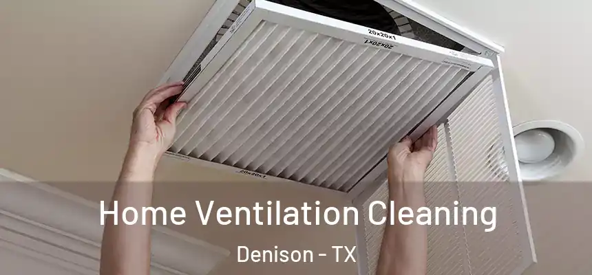  Home Ventilation Cleaning Denison - TX