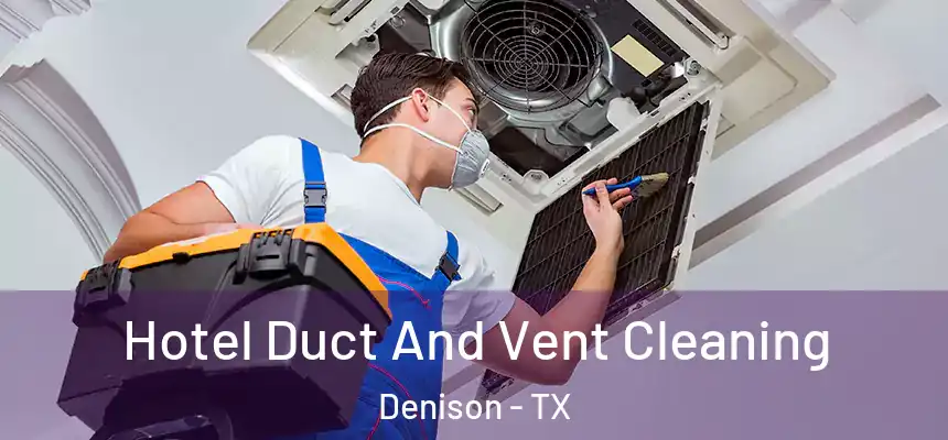  Hotel Duct And Vent Cleaning Denison - TX