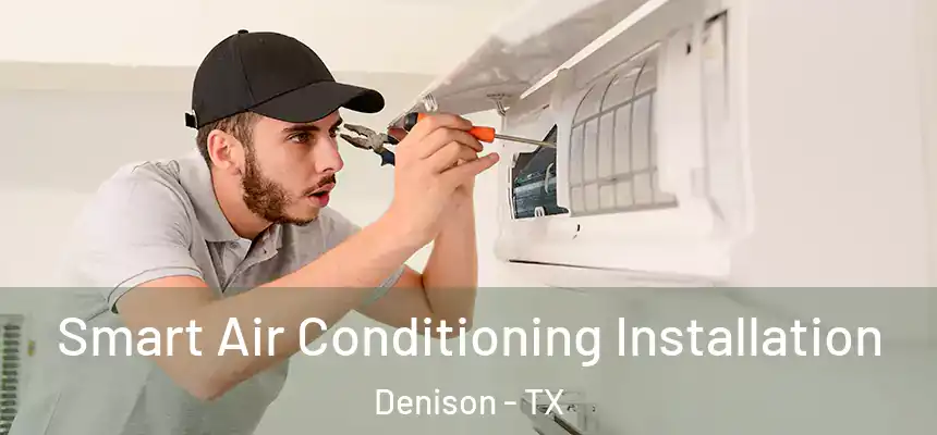  Smart Air Conditioning Installation Denison - TX