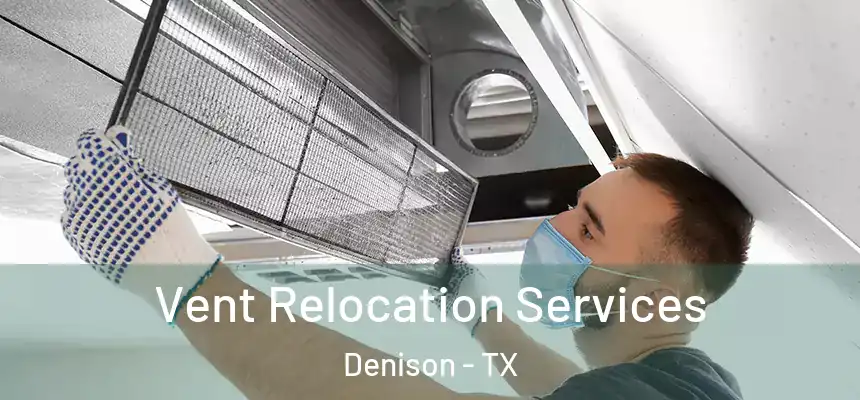 Vent Relocation Services Denison - TX