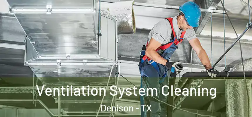 Ventilation System Cleaning Denison - TX