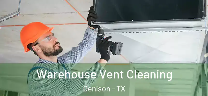  Warehouse Vent Cleaning Denison - TX